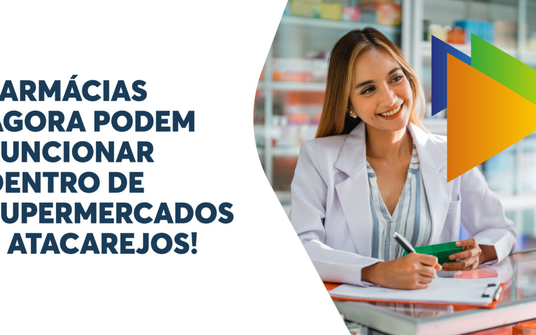 Farmácias agora podem funcionar dentro de Supermecados e Atacarejos!